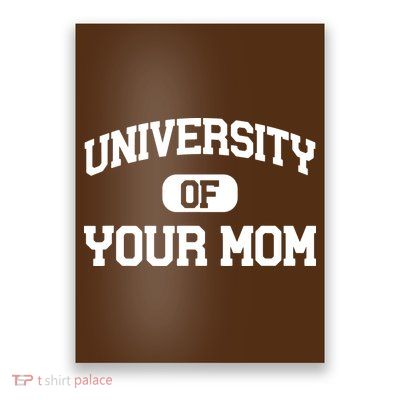 University Of Your Mom Poster