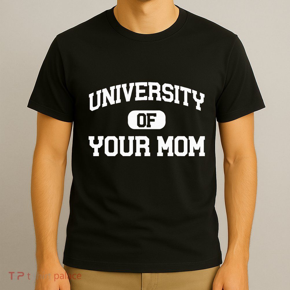 University Of Your Mom T-Shirt