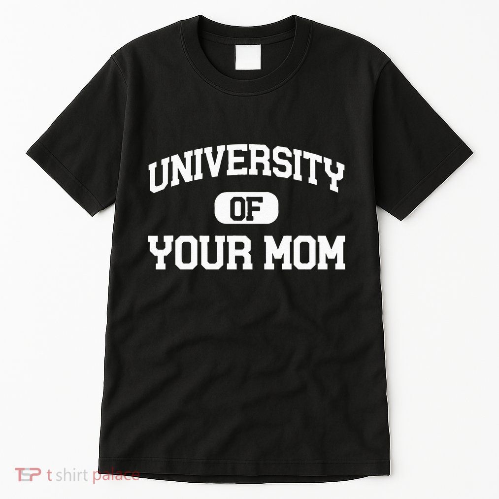 University Of Your Mom Tall T-Shirt