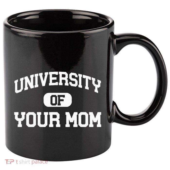 University Of Your Mom 11oz C Handle Ceramic Mug