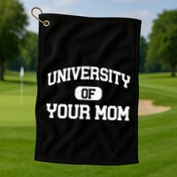 University Of Your Mom Golf Towel