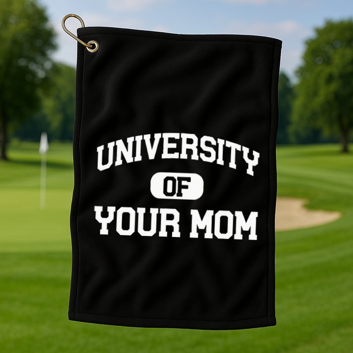 University Of Your Mom Golf Towel