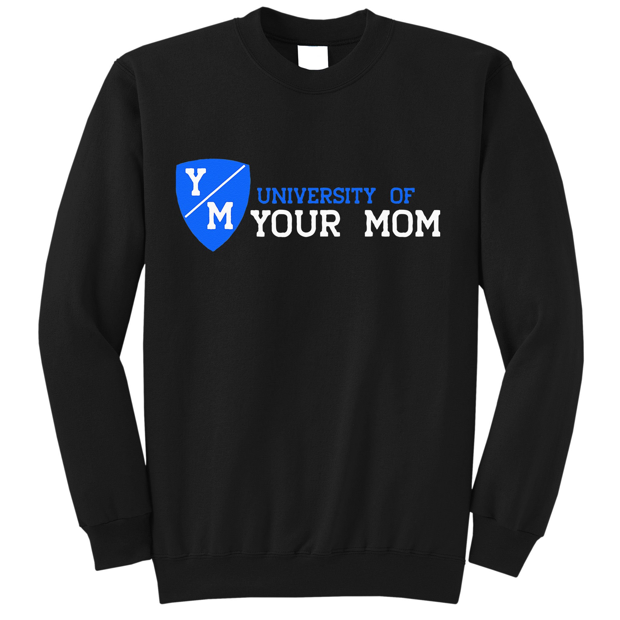 University Of Your Mom  Sweatshirt