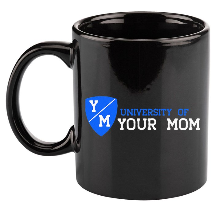 University Of Your Mom  11oz C Handle Ceramic Mug