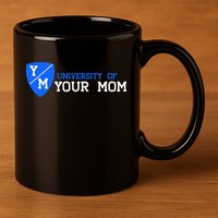 University Of Your Mom  11oz C Handle Ceramic Mug