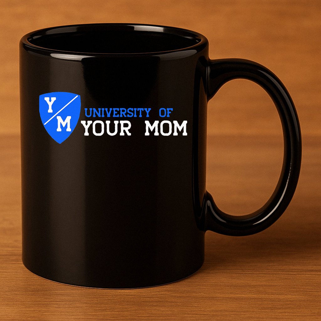 University Of Your Mom  11oz C Handle Ceramic Mug