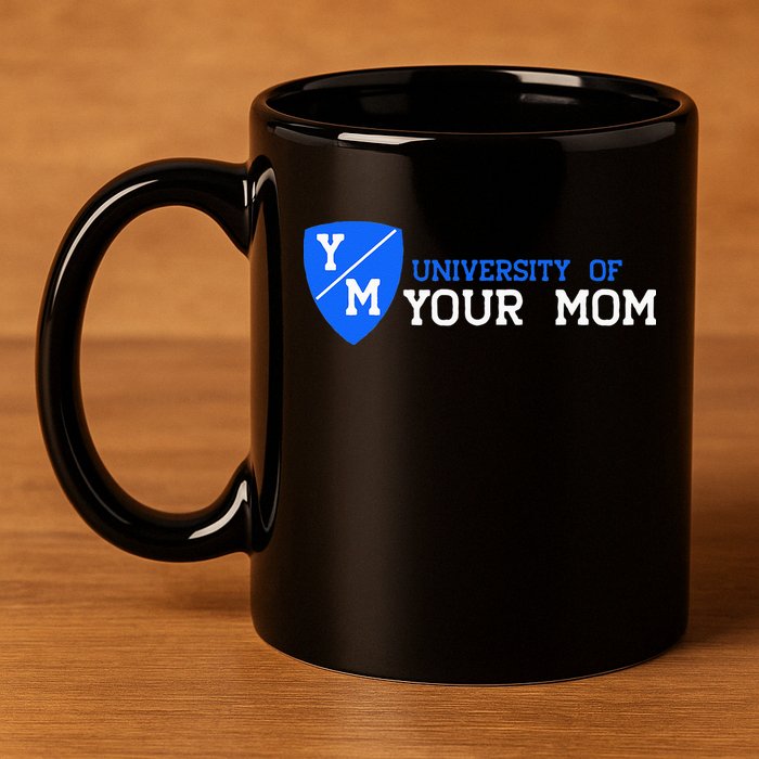 University Of Your Mom  11oz C Handle Ceramic Mug