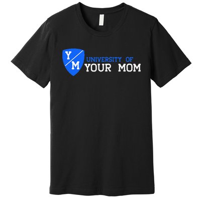 University Of Your Mom Premium T-Shirt