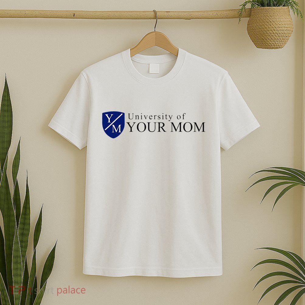 University Of Your Mom T-Shirt