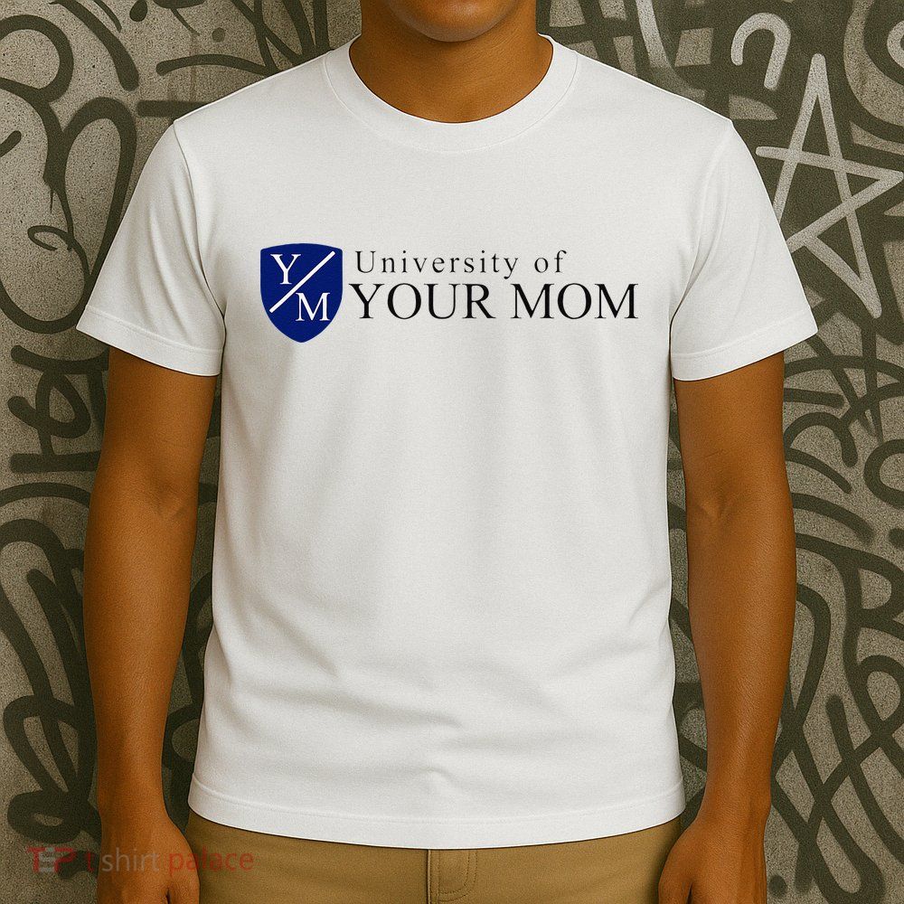 University Of Your Mom T-Shirt