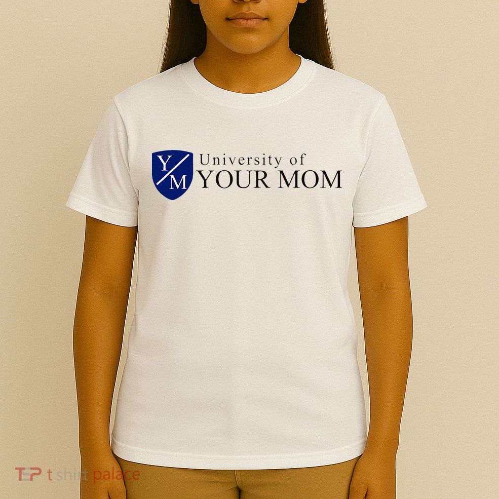 University Of Your Mom T-Shirt