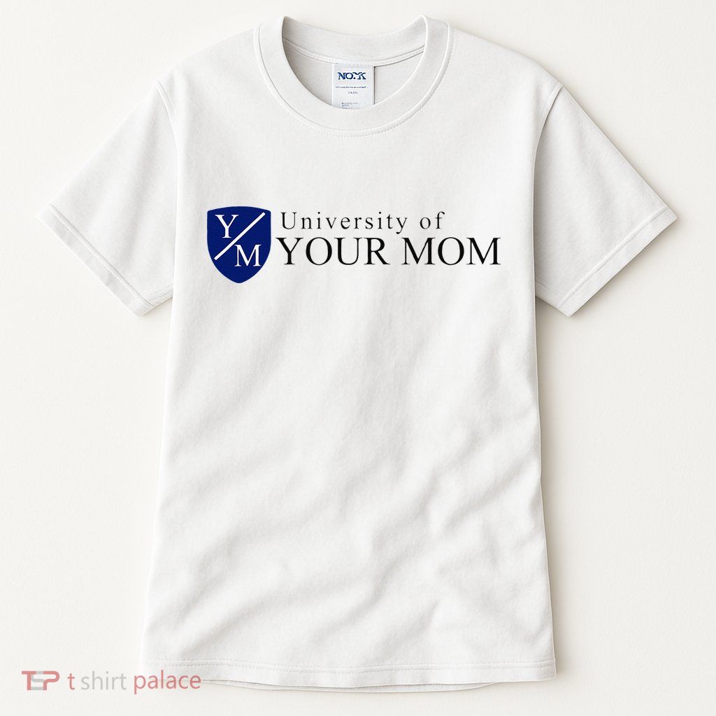 University Of Your Mom Tall T-Shirt