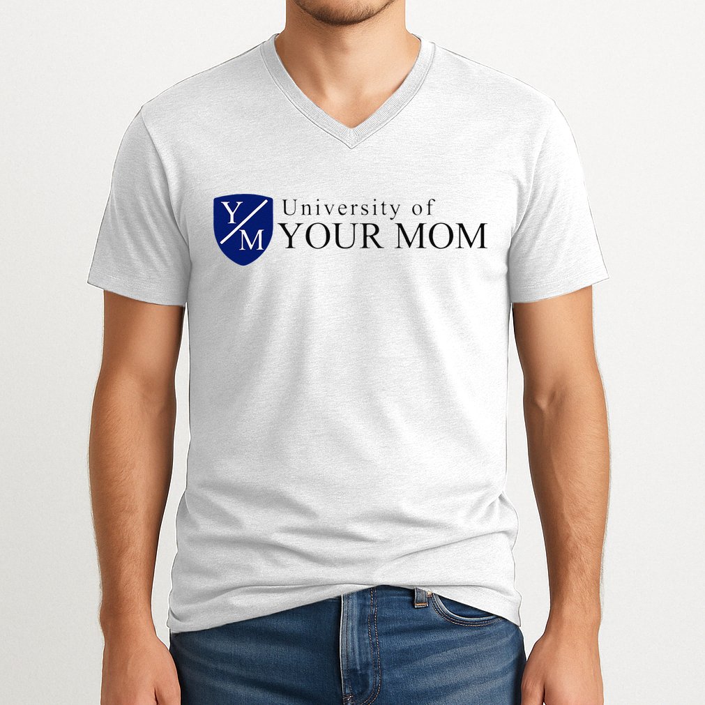 University Of Your Mom V-Neck T-Shirt