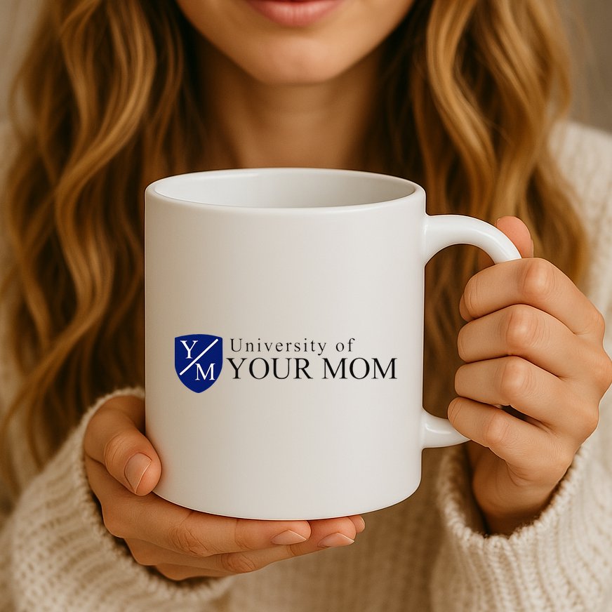 University Of Your Mom Mug