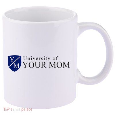 University Of Your Mom 11oz C Handle Ceramic Mug