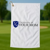 University Of Your Mom Golf Towel
