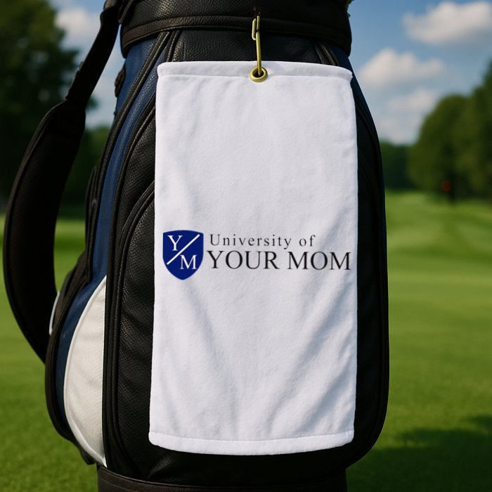 University Of Your Mom Golf Towel