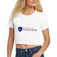 University Of Your Mom Women's Crop Top Tee