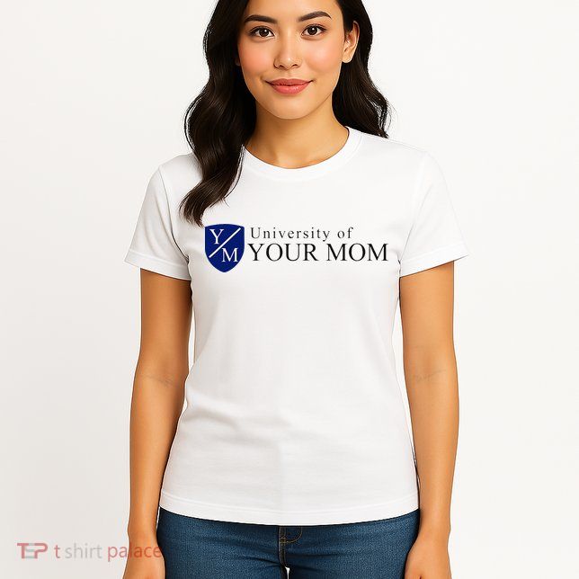 University Of Your Mom Womens T-Shirt