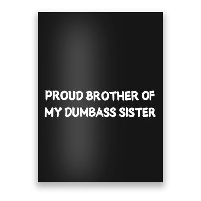 Unhingedone Proud Brother Of My Dumbass Sister Poster