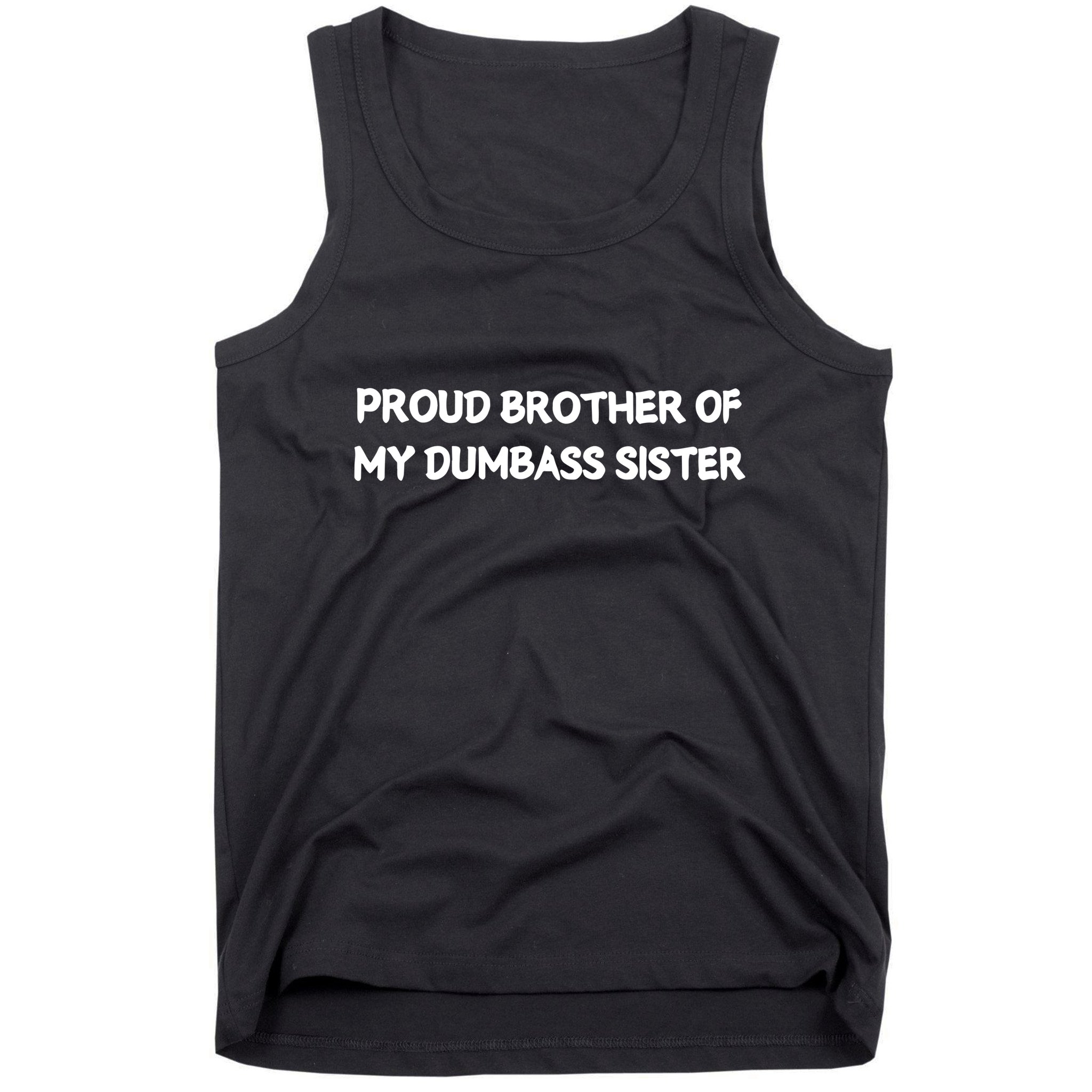 Unhingedone Proud Brother Of My Dumbass Sister Tank Top