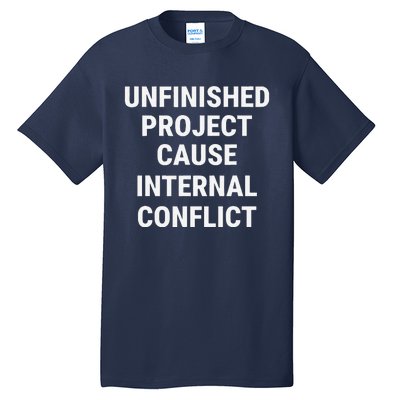 Unfinished Project Cause Internal Conflict Tall T-Shirt