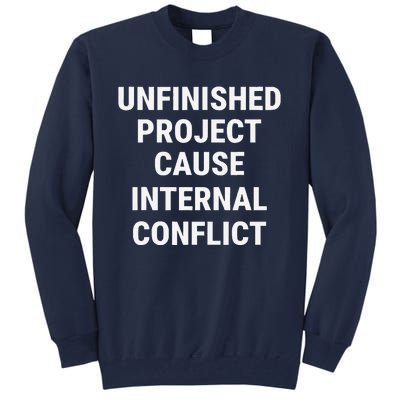 Unfinished Project Cause Internal Conflict Tall Sweatshirt