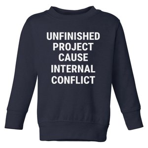 Unfinished Project Cause Internal Conflict Toddler Sweatshirt