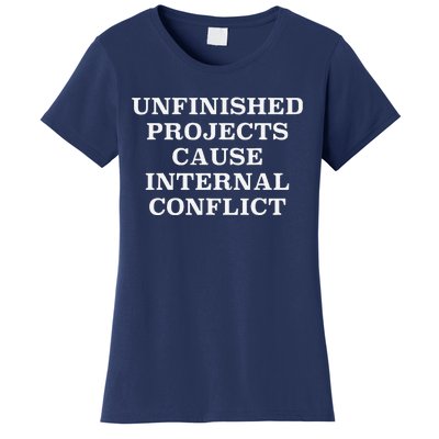 Unfinished Project Cause Internal Conflict Women's T-Shirt