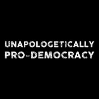 Unapologetically Pro Democracy Button