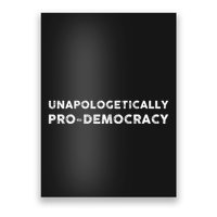 Unapologetically Pro Democracy Poster
