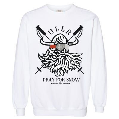 Ullr Pray For Snow Winter Is Coming Bring On The Snow Garment-Dyed Sweatshirt