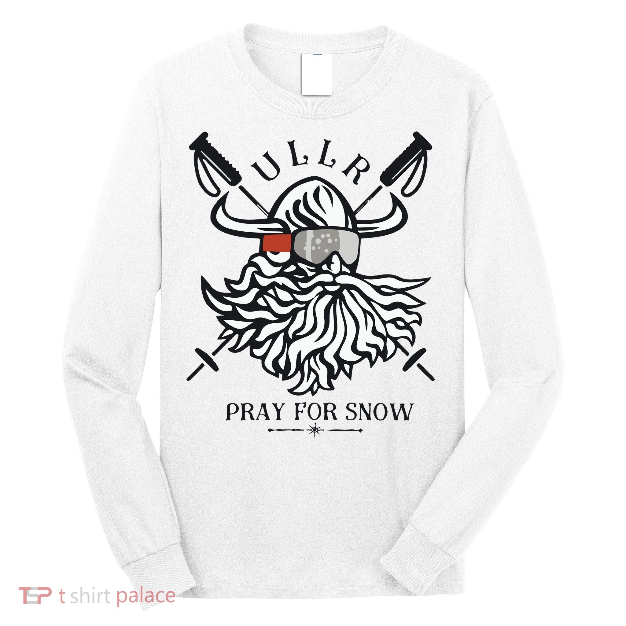 Ullr Pray For Snow Winter Is Coming Bring On The Snow Long Sleeve Shirt