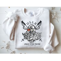 Ullr Pray For Snow Winter Is Coming Bring On The Snow Sweatshirt