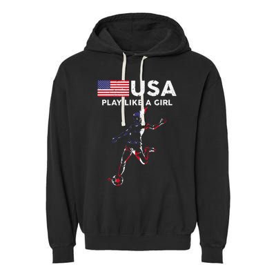 Usa Play Like A Girl Soccer Football Usa Flag Garment-Dyed Fleece Hoodie