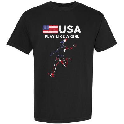 Usa Play Like A Girl Soccer Football Usa Flag Garment-Dyed Heavyweight T-Shirt