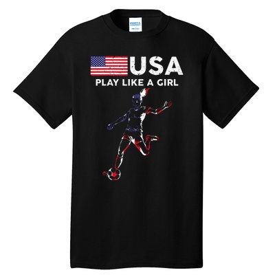 Usa Play Like A Girl Soccer Football Usa Flag Tall T-Shirt