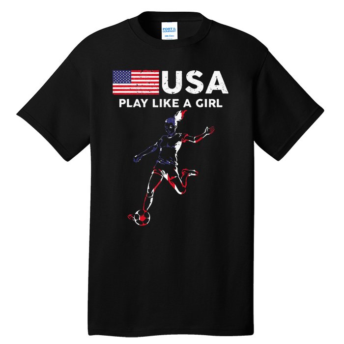 Usa Play Like A Girl Soccer Football Usa Flag Tall T-Shirt