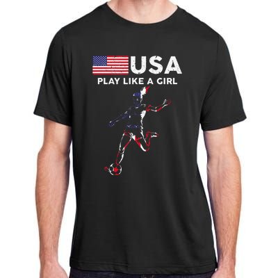 Usa Play Like A Girl Soccer Football Usa Flag Adult ChromaSoft Performance T-Shirt