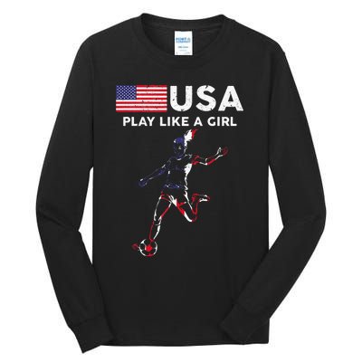 Usa Play Like A Girl Soccer Football Usa Flag Tall Long Sleeve T-Shirt