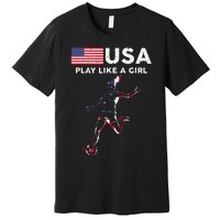 Usa Play Like A Girl Soccer Football Usa Flag Premium T-Shirt