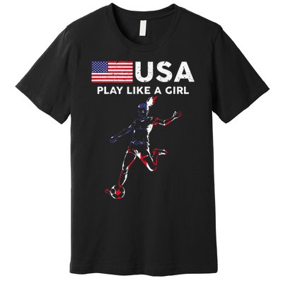 Usa Play Like A Girl Soccer Football Usa Flag Premium T-Shirt