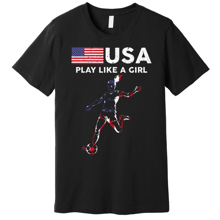 Usa Play Like A Girl Soccer Football Usa Flag Premium T-Shirt