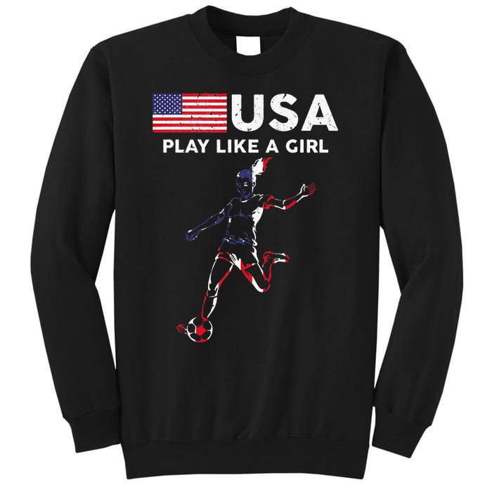 Usa Play Like A Girl Soccer Football Usa Flag Tall Sweatshirt