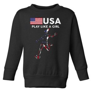 Usa Play Like A Girl Soccer Football Usa Flag Toddler Sweatshirt