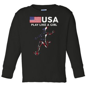 Usa Play Like A Girl Soccer Football Usa Flag Toddler Long Sleeve Shirt