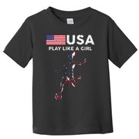 Usa Play Like A Girl Soccer Football Usa Flag Toddler T-Shirt