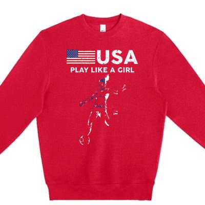 Usa Play Like A Girl Soccer Football Usa Flag Premium Crewneck Sweatshirt