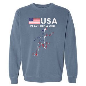 Usa Play Like A Girl Soccer Football Usa Flag Garment-Dyed Sweatshirt