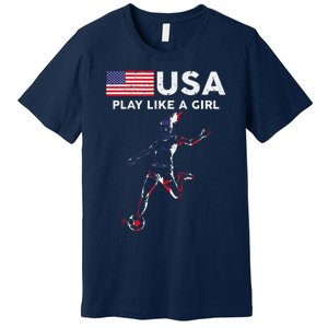 Usa Play Like A Girl Soccer Football Usa Flag Premium T-Shirt